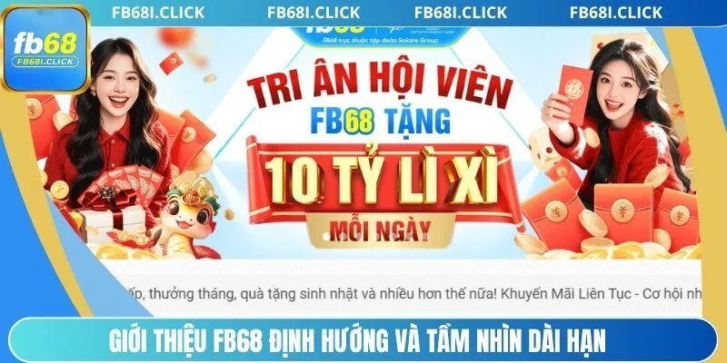Giới thiệu FB68 định hướng và tầm nhìn dài hạn