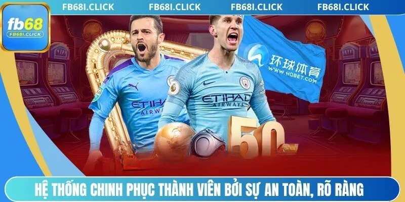 Hệ thống chinh phục thành viên bởi sự an toàn, rõ ràng
