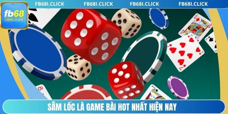 Sâm Lốc là game bài hot nhất hiện nay