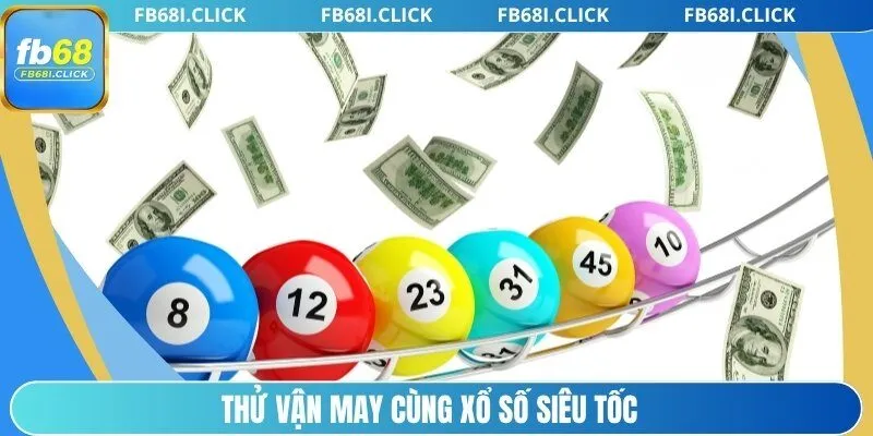 Thử vận may cùng xổ số siêu tốc