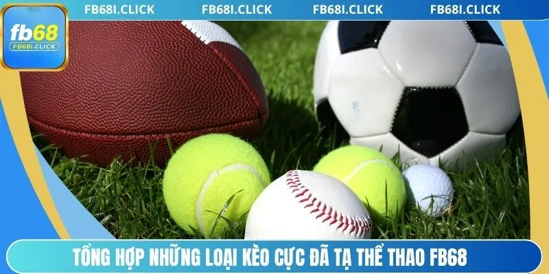 Tổng hợp những loại kèo cực đã tại thể thao FB68