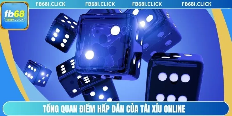 Tổng quan điểm hấp dẫn của Tài Xỉu online